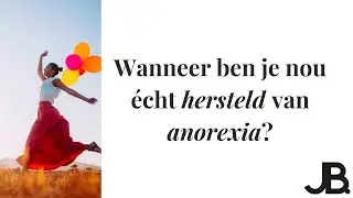 Wanneer ben je nou &eacute;cht hersteld van anorexia?