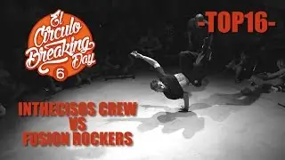 Inthecisos Crew VS Fusion Rockers - Top16 - El Circulo Breaking Day Vol 6