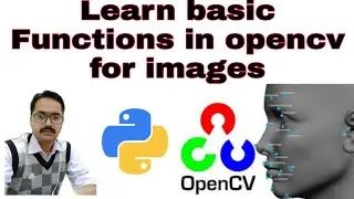AI with Python – Computer Vision, Some Basic Functions in openCV for images how to install opencv
