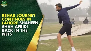 Rehab Journey Continues in Lahore! Shaheen Shah Afridi Back in the Nets  PCB | MA2K