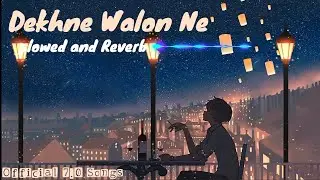 Dekhne Walon Ne Kya Kya Nahi Dekha Hoga - Lofi+Reverb | Hindi Lofi Song  | Official 7.0 songs 👑