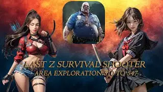Last Z, Survival Shooter, Clear area Exploration 510 To 547, gaming experience