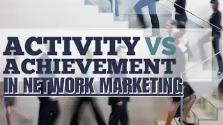 Activity vs Achievement in Network Marketing