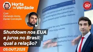 Horta da Verdade - Shutdown nos EUA e juros no Brasil: qual a rela&ccedil;&atilde;o? 5.10.25