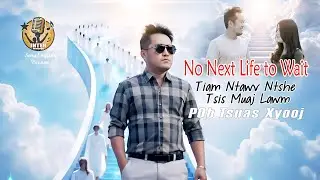 No Next Life to Wait -Tiam Ntawv Ntshe Tsis Muaj Lawm - Por chua xiong Original - English version