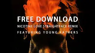 Tricky - 'Nicotine Love' (StraightFace Remix feat. Young Fathers) - Free Download