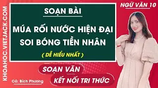 Soạn bài Múa rối nước hiện đại soi bóng tiền nhân | Ngữ văn 10 - Kết nối tri thức (DỄ HIỂU NHẤT)