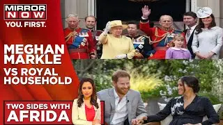 Meghan Markle versus the Royal Household | Two Sides With Afrida