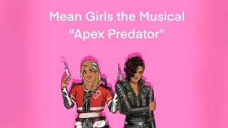 Date Everything: Mean Girls the Musical: Apex Predator 