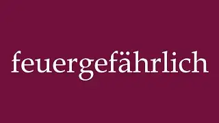 How to Pronounce ''feuergef&auml;hrlich'' (flammable) Correctly in German