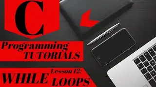 C Programming Tutorial | Lesson 12 | WHILE and DO WHILE LOOPS