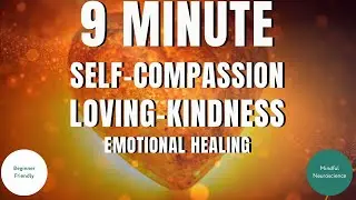 9 Minute Loving Kindness Meditation | Build Self-Compassion & Reduce Anxiety