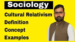 Sociology  #59| Cultural Relativism | Definition, Basic Concept and Examples