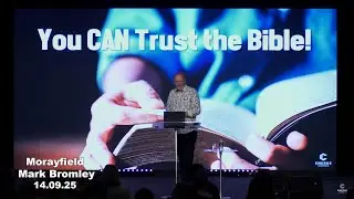 Morayfield - Mark Bromley - You Can Trust The Bible - 14.09.25