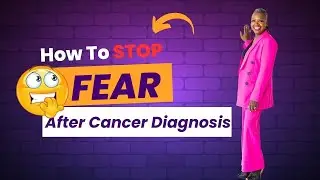 How To Stop Fear After Cancer Diagnosis