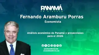 Análisis económico de Panamá y proyecciones para el 2026 | Fernando Aramburu Porras | #PED