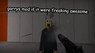 garrys mod if it were freaking awesome