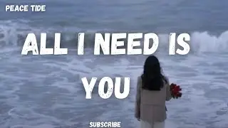 All I Need Is You - Peace Tide (Lyrics Video) | Emotional Love Song