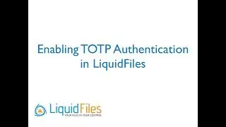 TOTP - Time-Based One Time Password Authentication in LiquidFiles