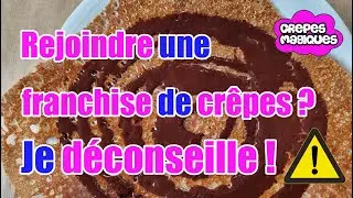 Rejoindre une franchise de crêpes ? Je déconseille ! ⚠️(causerie n°1)
