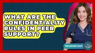 What Are The Confidentiality Rules In Peer Support? - Your Accessible Health