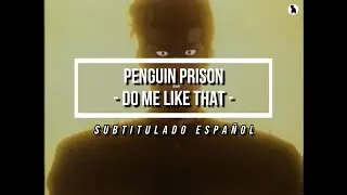 Penguin Prison - Do me like that (sub español)
