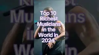 Top 10 Richest Musician In The World 2024
