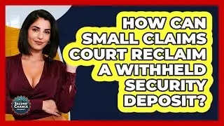 How Can Small Claims Court Reclaim A Withheld Security Deposit? - Second Chance Journey