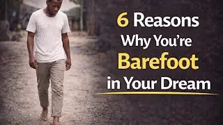 6 Reasons You&rsquo;re Barefoot in a Dream | Dream Interpretation Explained
