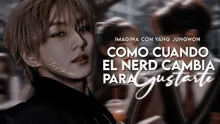 ✦: Como Cuando el Nerd Cambia para Gustarte | Imagina Con JungWon | Cap. Unico — Pedido de Sub