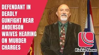 Rickie News | Defendant in deadly gunfight near Anderson waives hearing on murder charges