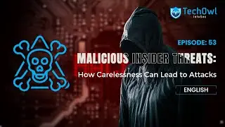 Non-Malicious Insider Threats: How Carelessness Can Lead to Attacks | EP53 ENG | Techowl Infosec
