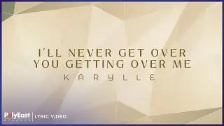 Karylle - I'll Never Ever Get Over You Getting Over Me | Lyric Video