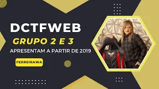 DCTFWEB /  EFD REINF / GRUPO 2 E 3 APRESENTAM A PARTIR 2019@Ferreirawa