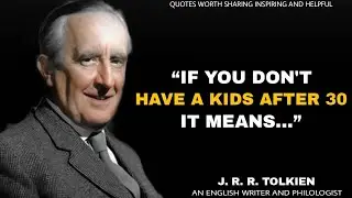 J.R.R TOLKIEN QUOTES THAT WILL ENLIGHTEN YOU