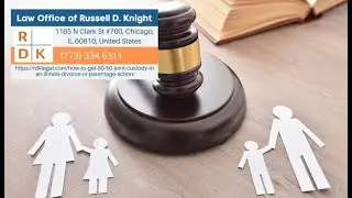 How To Get 50/50 Joint Custody in An Illinois Divorce or Parentage Action by Russell D. Knight