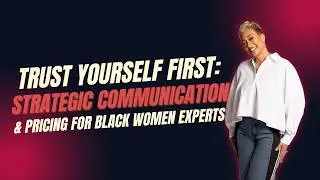 Blow Your Mind(set): Trust Yourself First: Strategic Communication & Pricing for Black Women Experts