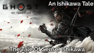 Ghost Of Tsushima - The Tale Of Sensei Ishikawa - An Ishikawa Tale (1 Of 9)