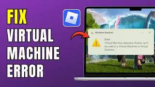 How To Fix “Virtual Machine Detected” Error in Roblox (2026 Fix)