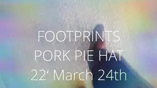 FOOTPRINTS &ndash; PORK PIE HAT 22&lsquo;March24th