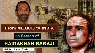 Journey from Mexico to India: Quest for Haidakhan Babaji's Wisdom | Spiritual Human Minds | Ep - 10