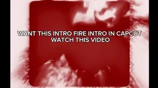 Tutorial on fire intro on CapCut (free)