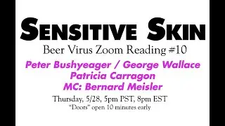 Sensitive Skin Beer Virus Reading #10 Peter Bushyeager, Patricia Carragon, George Wallace 5-28-2020