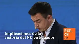 Implicaciones POLÍTICAS de la victoria del NO en ECUADOR - Mirada Semanal
