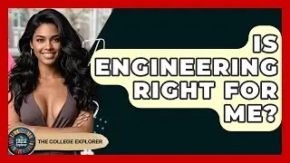 Is Engineering Right For Me? - The College Explorer