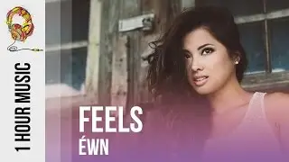Feels - &Eacute;WN - [1 HOUR MUSIC]