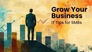 Help Grow Your Business with These IT Tips