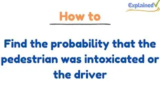 find the probability that the pedestrian was intoxicated or the driver