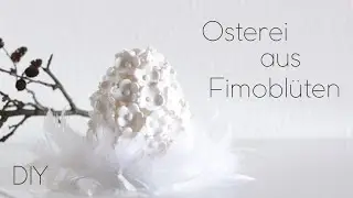 DIY | Osterei aus Fimoblüten | schöne Osterdeko | tolles Ostergeschenk | Just Deko