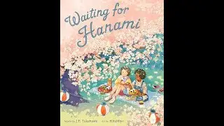 ICEF Asian American Pacific Islander Read Aloud, Waiting for Hanami by J.P. Takahashi